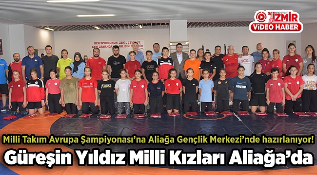 Güreşin Yıldız Milli Kızları Aliağa'da