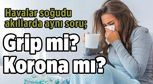 Havalar soğudu akıllarda aynı soru; grip mi, korona mı?