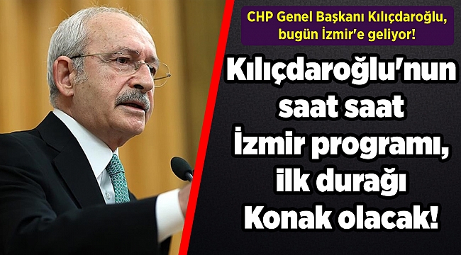 İşte Kılıçdaroğlu'nun saat saat İzmir programı!