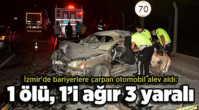 İzmir&#039;de bariyerlere çarpan otomobil alev aldı: 1 ölü, 1’i ağır 3 yaralı