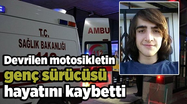İzmir'de devrilen motosikletin genç sürücüsü hayatını kaybetti
