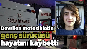 İzmir'de devrilen motosikletin genç sürücüsü hayatını kaybetti