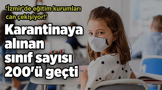 İzmir'de karantinaya alınan sınıf sayısı 200'ü geçti