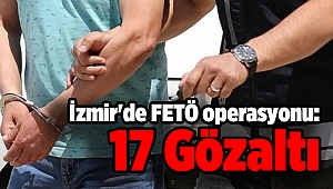 İzmir'de FETÖ operasyonu: 17 Gözaltı
