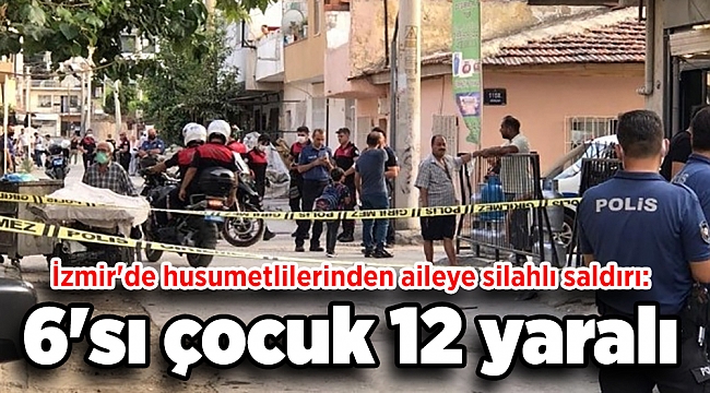 İzmir'de husumetlilerinden aileye silahlı saldırı!