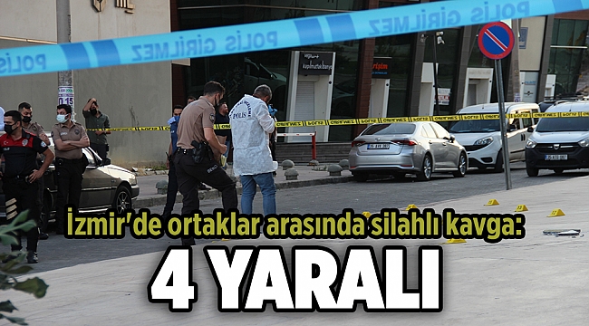 İzmir'de ortaklar arasında silahlı kavga: 4 yaralı