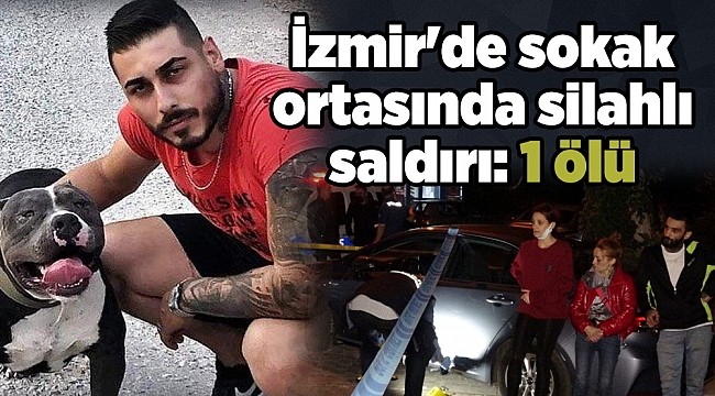 İzmir'de sokak ortasında silahlı saldırı: 1 ölü