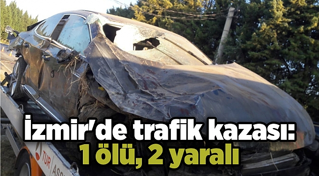 İzmir'de trafik kazası: 1 ölü, 2 yaralı