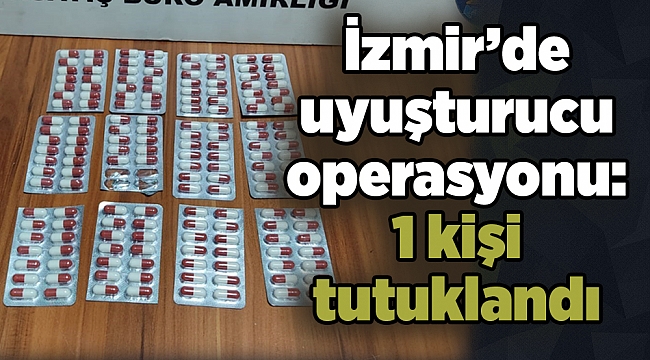İzmir’de uyuşturucu operasyonu: 1 kişi tutuklandı