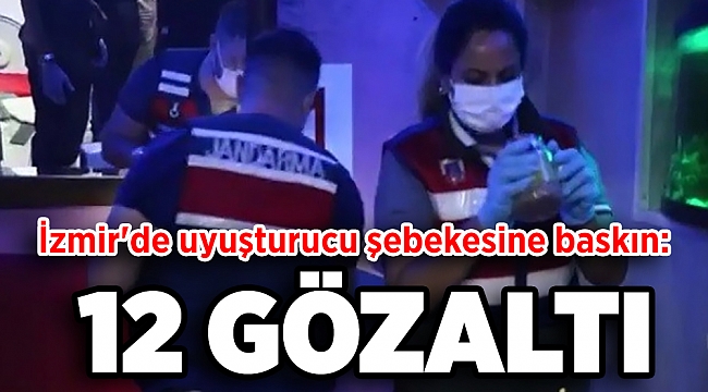 İzmir'de uyuşturucu şebekesine baskın: 12 gözaltı