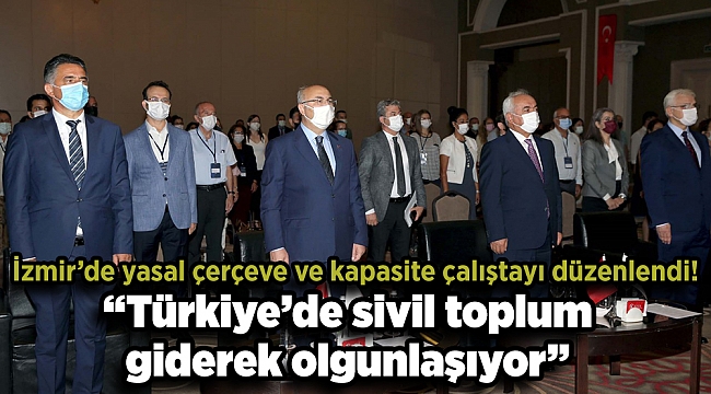 İZMİR'DE 'YASAL ÇERÇEVE VE KAPASİTE GELİŞTİRME PROJESİ ÇALIŞTAYI' DÜZENLENDİ