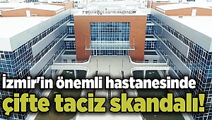 İzmir'in önemli hastanesinde çifte taciz skandalı!