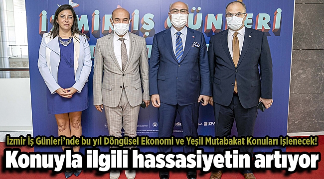İZMİR İŞ GÜNLERİ’NDE BU YIL DÖNGÜSEL EKONOMİ VE YEŞİL MUTABAKAT KONULARI İŞLENECEK