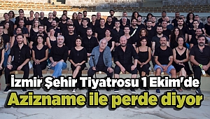 İzmir Şehir Tiyatrosu 1 Ekim'de Azizname ile perde diyor