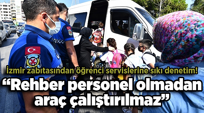 İzmir zabıtasından öğrenci servislerine sıkı denetim