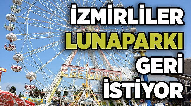 İZMİRLİLER LUNAPARKI GERİ İSTİYOR