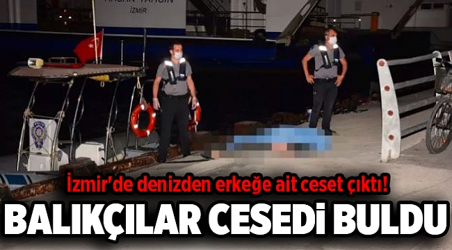 Karşıyaka'da denizden erkek cesedi çıkartıldı