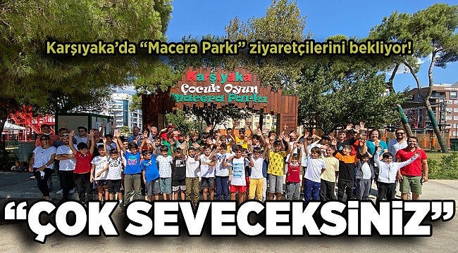 Karşıyaka’da “Macera Parkı” ziyaretçilerini bekliyor