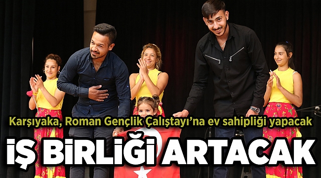 Karşıyaka, Roman Gençlik Çalıştayı’na ev sahipliği yapacak