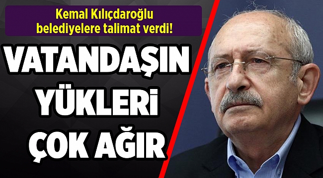 Kılıçdaroğlu'ndan belediyelere talimat
