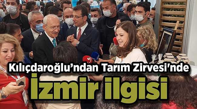 Kılıçdaroğlu’ndan Tarım Zirvesi'nde İzmir ilgisi