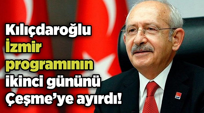 Kılıçdaroğlu'nun İzmir programında ikinci gün