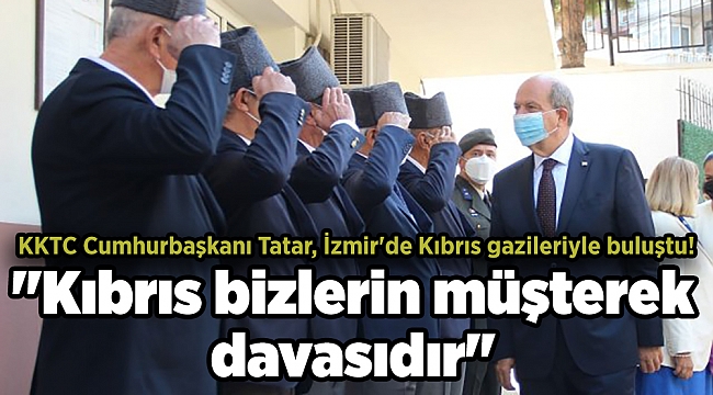 KKTC Cumhurbaşkanı Tatar, İzmir'de Kıbrıs gazileriyle buluştu