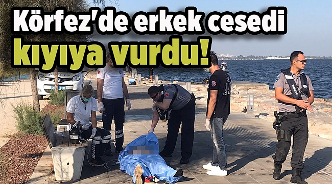 Körfez'de erkek cesedi: 3 gün önce vefat etmiş