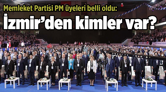 Memleket Partisi PM üyeleri belli oldu: İzmir’den kimler var?
