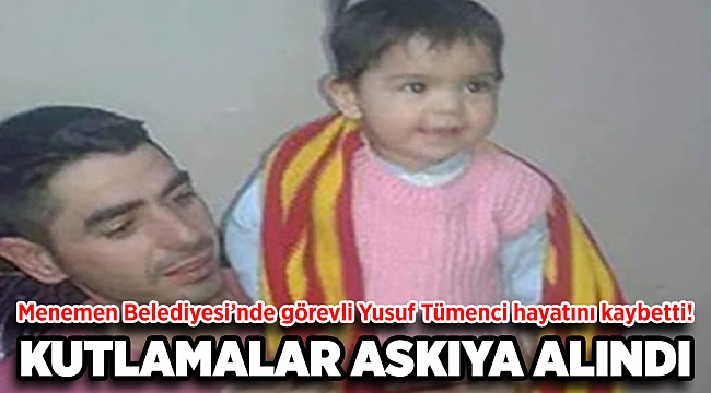 Menemen Belediyesinde acı kayıp!