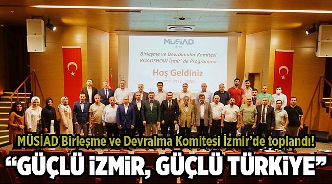 MÜSİAD Birleşme ve Devralma Komitesi İzmir'de toplandı