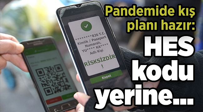 Pandemide kış planı hazır: HES kodu yerine...