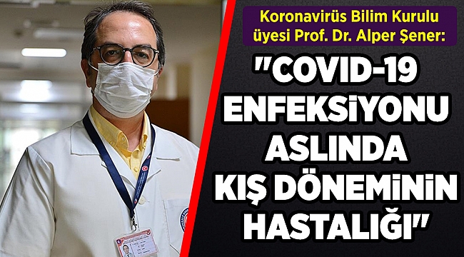 Prof. Dr. Şener: Covid-19 mevsimsel sirkülasyona dönmeye başlarsa...