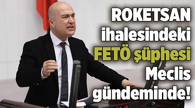 ROKETSAN ihalesindeki FETÖ şüphesi Meclis gündeminde!