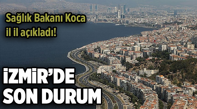 Sağlık Bakanı Koca il il açıkladı!