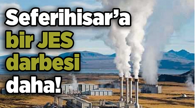 Seferihisar’a bir JES darbesi daha!