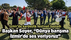 Soyer, “Dünya barışına İzmir'de ses veriyoruz”