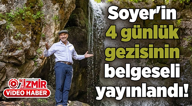 Soyer'in 4 günlük gezinin belgeseli yayınlandı!