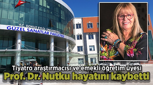 Tiyatro araştırmacısı ve emekli öğretim üyesi Prof. Dr. Hülya Nutku hayatını kaybetti