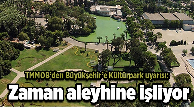 TMMOB’den Büyükşehir’e Kültürpark uyarısı: Zaman aleyhine işliyor