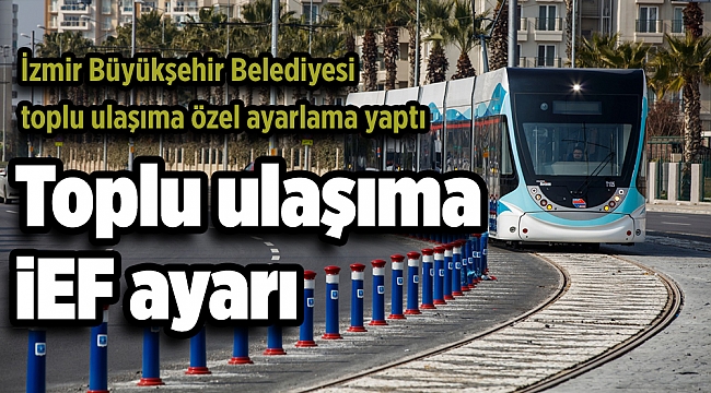 Toplu ulaşıma İEF ayarı