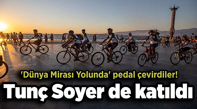 Tunç Soyer de katıldı: 'Dünya Mirası Yolunda' pedal çevirdiler