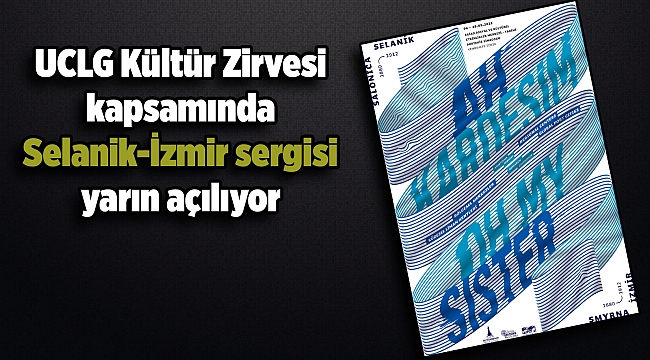 UCLG Kültür Zirvesi kapsamında Selanik-İzmir sergisi yarın açılıyor
