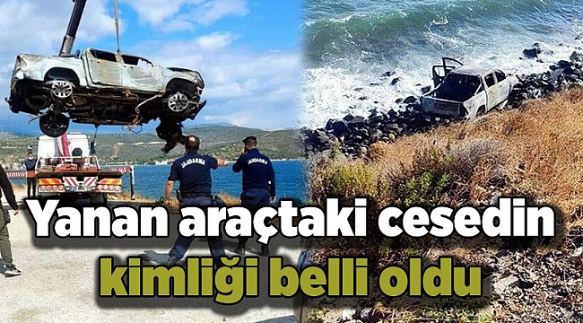 Yanan araçtaki cesedin kimliği belli oldu