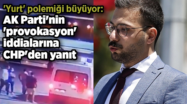 &#039;Yurt&#039; polemiği büyüyor: AK Parti&#039;nin &#039;provokasyon&#039; iddialarına CHP&#039;den yanıt