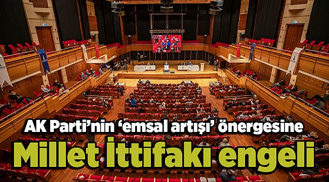 AK Parti’nin ‘emsal artışı’ önergesine Millet İttifakı engeli