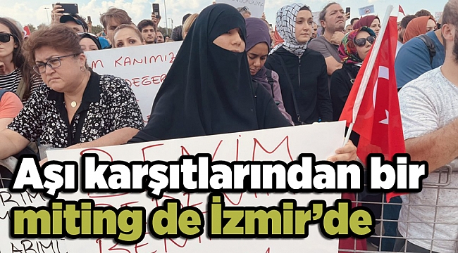 Aşı karşıtlarından bir miting de İzmir’de