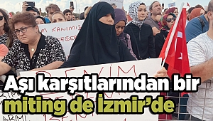 Aşı karşıtlarından bir miting de İzmir’de