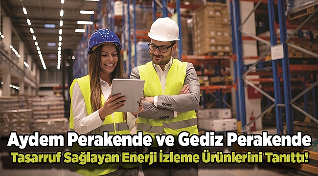 Aydem Perakende ve Gediz Perakende Tasarruf Sağlayan Enerji İzleme Ürünlerini Tanıttı!