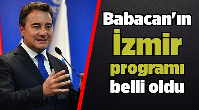 Babacan'ın İzmir programı belli oldu